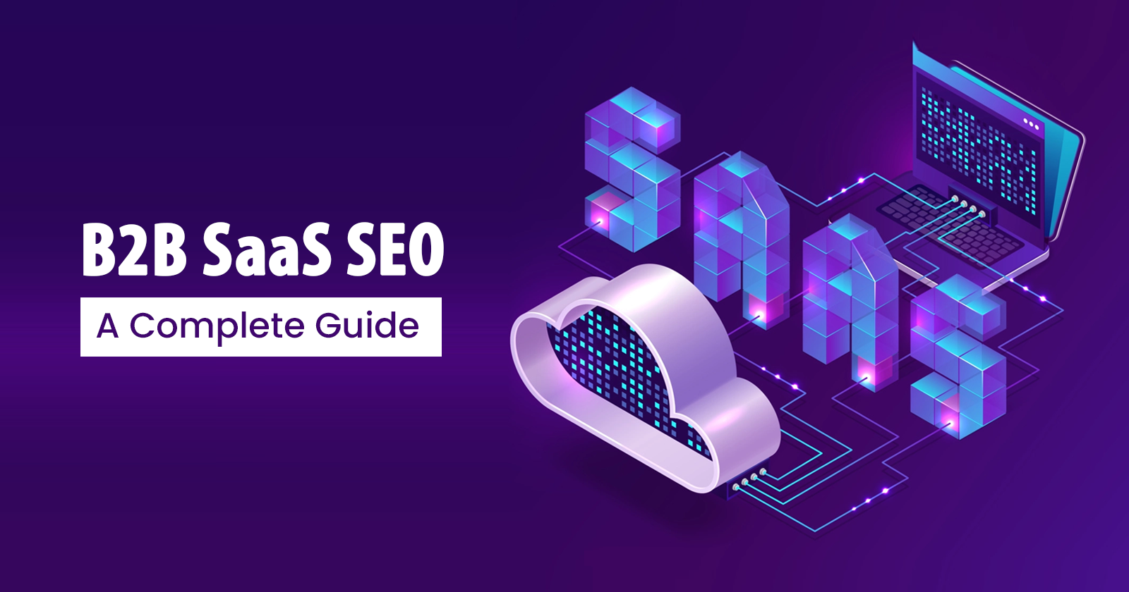 Everything You Need to Know About B2B SaaS SEO