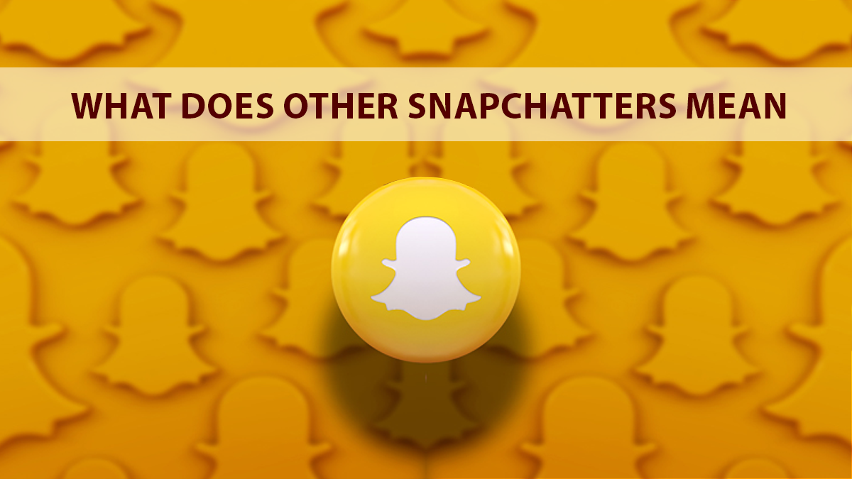 What Does “Other Snapchatters” Mean on Snapchat