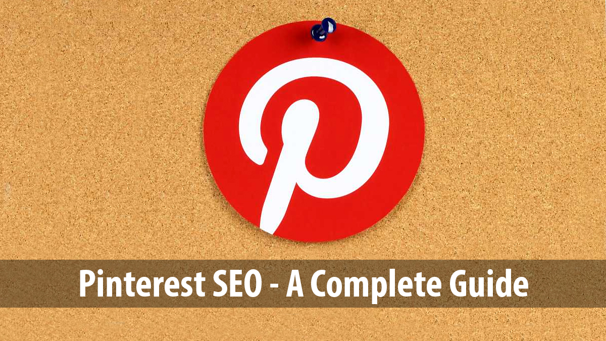 Pinterest SEO - A Complete Guide