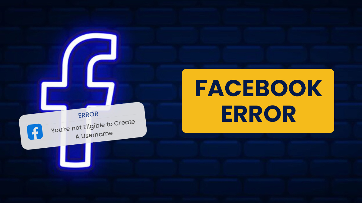 You’re not Eligible to Create A Username Error on Facebook