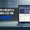 How To Create a Keyword List on AHREFS Like a Pro