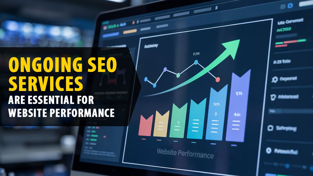 Why Your Website’s Performance Depends on Ongoing SEO Services