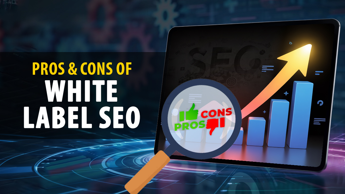Exploring the Pros & Cons of White Label SEO from an SEO Expert’s Lens
